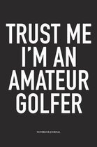 Trust Me I'm an Amateur Golfer