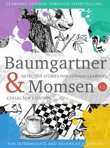Baumgartner & Momsen - Learning German through Storytelling: Baumgartner & Momsen Detective Stories for German Learners, Collector's Edition 1-5