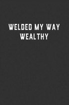 Welded My Way Wealthy