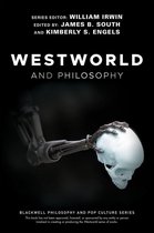 The Blackwell Philosophy and Pop Culture Series - Westworld and Philosophy