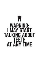 Warning, I May Start Talking About Teeth At Any Time