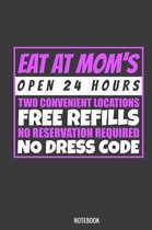 Eat At Mom Open 24 Hours Notebook