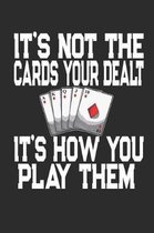 It's Not The Cards Your Dealt It's How You Play Them