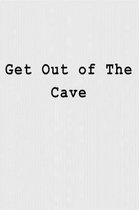 Get Out of The Cave