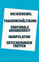 Hochsensibel - Trauerbew ltigung - Emotionale Abh ngigkeit - Manipulation - Entscheidungen treffen