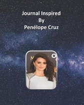 Journal Inspired by Pen lope Cruz