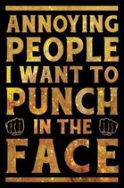 Annoying People I Want To Punch In The Face Notebook Gold