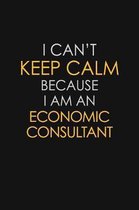 I Can't Keep Calm Because I Am An Economic Consultant