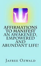 Affirmations to Manifest an Awakened, Empowered and Abundant Life!