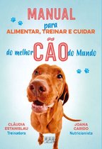 Manual para alimentar, treinar e cuidar do melhor cão do Mundo