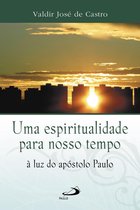 Espiritualidade - Uma espiritualidade para o nosso tempo à luz do apóstolo Paulo