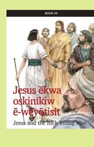 kihci-masinahikan ācimowinisa (Plains Cree Bible Stories) 24 - Jesus ēkwa oskinīkiw ē-wēyōtisit