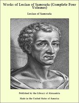 Works of Lucian of Samosata (Complete Four Volumes)