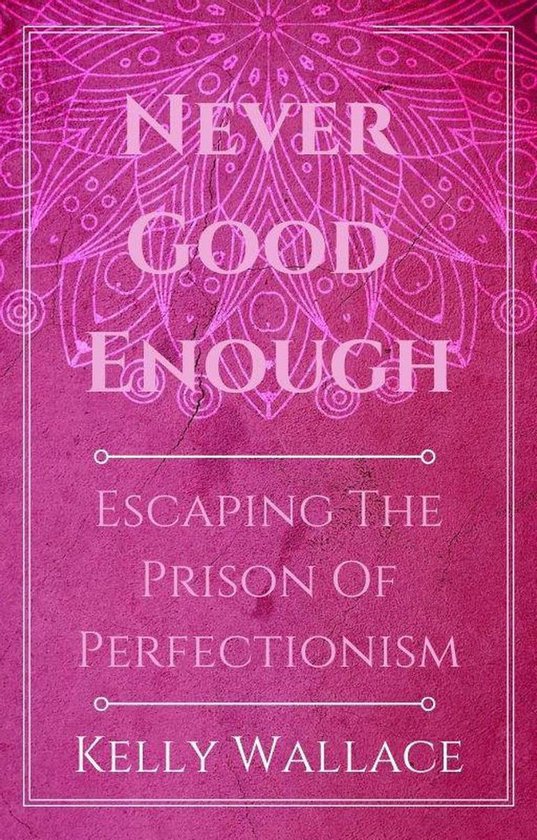 Never Good Enough - Escaping The Prison Of Perfectionism - cover