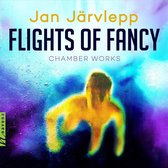 Jan Järvlepp: Flights of Fancy - Chamber Works