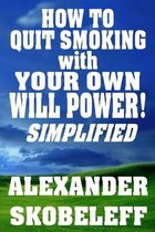 How to Quit Smoking with Your Own Will Power! Simplified PAPERBACK