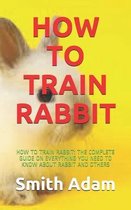How to Train Rabbit: How to Train Rabbit