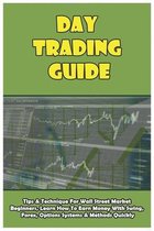 Day Trading Guide: Tips & Technique For Wall Street Market Beginners, Learn How To Earn Money With Swing, Forex, Options Systems & Methods Quickly