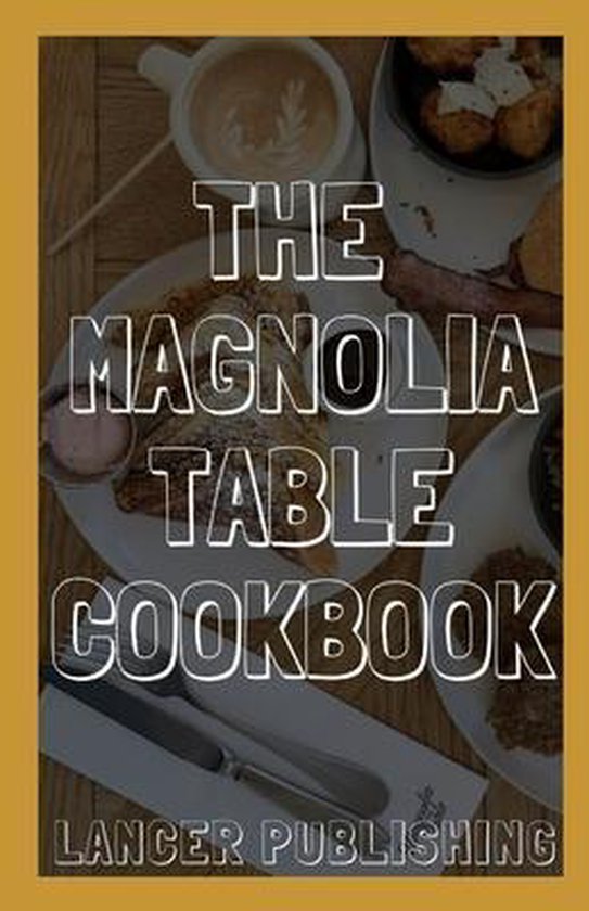 Magnolia Table Cookbook, Lancer Publishing 9798710048610 Boeken