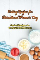 Baking Recipes for International Women's Day: Perfect Recipes for Every Special Occasion
