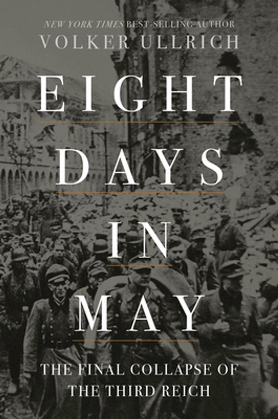 Boekomslag van "Eight Days in May" door Volker Ullrich. Toont soldaten en verwoesting op de achtergrond.
