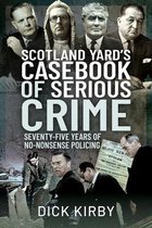 Scotland Yard's Casebook of Serious Crime: Seventy-Five Years of No-Nonsense Policing