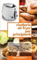 Ricettario Air Fryer per Principianti