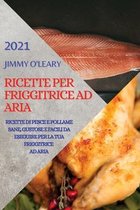 Ricette Per Friggitrice Ad Aria 2021 (Air Fryer Recipes Italian Edition)