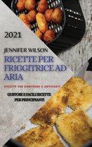 Ricette Per Friggitrice Ad Aria 2021 (Air Fryer Recipes Italian Edition)