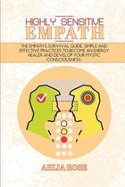 Highly Sensitive Empath: The Empath's Survival Guide. Simple and Effective Practices To Become An Energy Healer And Develop Your Mystic Conscio