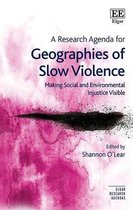 Elgar Research Agendas-A Research Agenda for Geographies of Slow Violence