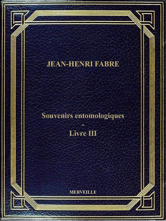 Souvenirs Entomologiques - Livre III