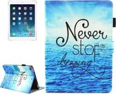 Voor iPad 9.7 (2018) & iPad 9.7 inch 2017 / iPad Air / iPad Air 2 Universeel Never Stop Dreaming Pattern Horizontale Flip lederen beschermhoes met houder en kaartsleuven