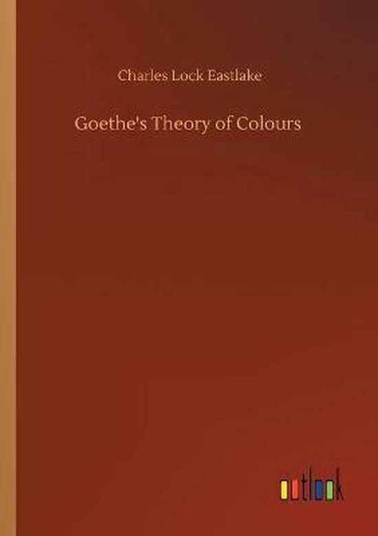 Goethe's Theory of Colours, Charles Lock Eastlake 9783752346831 Boeken bol Goethe's Theory of Colours, Charles Lock Eastlake 9783752346831 Boeken bol