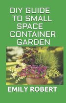DIY Guide to Small Space Container Garden