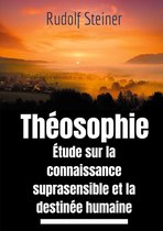 Théosophie et Anthroposophie 9 - Théosophie, étude sur la connaissance suprasensible et la destinée humaine