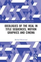 Routledge Studies in Media Theory and Practice- Ideologies of the Real in Title Sequences, Motion Graphics and Cinema