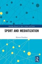 Routledge Research in Sport, Culture and Society- Sport and Mediatization