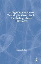 A Beginner's Guide to Teaching Mathematics in the Undergraduate Classroom