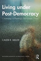 Routledge Advances in Democratic Theory- Living under Post-Democracy