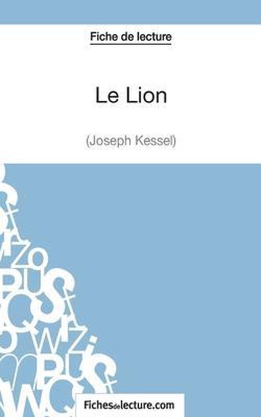Le Lion de Joseph Kessel (Fiche de lecture) Analyse complète de l'oeuvre, Sophie... Le Lion de Joseph Kessel (Fiche de lecture) Analyse complète de l'oeuvre, Sophie...