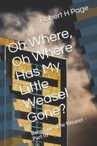 Oh Where, Oh Where Has My Little Weasel Gone?: The Bang Goes The Weasel Trilogy - Part III