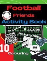 Football Friends Activity Book: For Kids Aged 7-9: Contains Two Types of Mazes, Sudoku, Picture Slices, Colouring & Sketch pages. For Primary School F