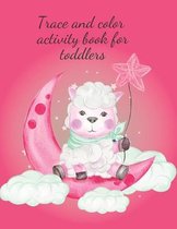 Trace and color activity book for toddlers: Amazing trace and color the animals and also the alphabet tracing sheets with upper and lower cases for ea