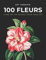 Art Thérapie 100 Fleurs Livre de Coloriage: Livre de Coloriage avec des Bouquets, Couronnes, Pots de Fleurs, Mandalas, Coeurs, Décorations, Papillons