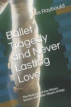 Ballet Tragedy and Never Lasting Love: The final part of the Waves Scenes and other Means trilogy