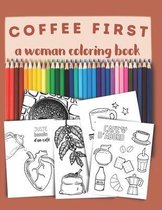 Coffee first, a woman coloring book