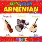 Let's Learn Armenian: Music: Armenian Picture Words Book With English Translation. Teaching Armenian Vocabulary for Kids. My First Book of A