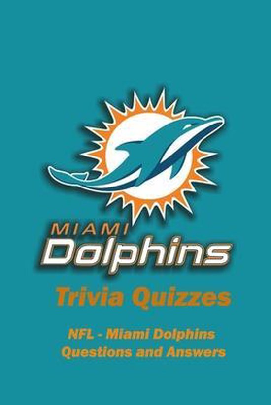 Miami Dolphins Trivia Quizzes: NFL - Miami Dolphins Questions and ...