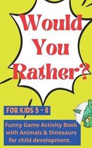 Would You Rather for kids 5 - 8: Funny Game Activity Book with Animals & Dinosaurs for child development.